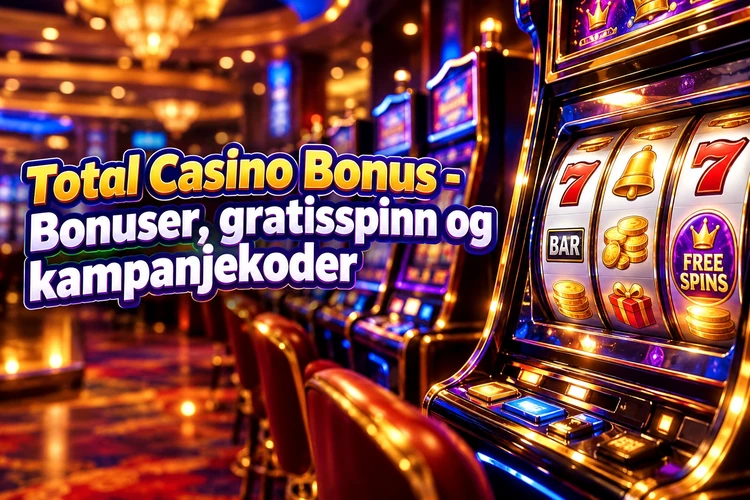 Total Casino Bonus - Bonuser, gratisspinn og kampanjekoder